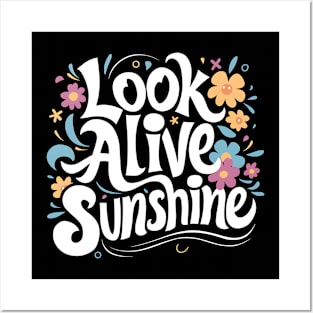 Look alive sunshine Posters and Art